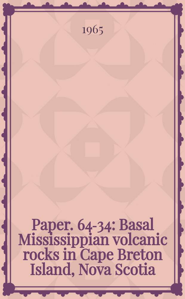 Paper. 64-34 : Basal Mississippian volcanic rocks in Cape Breton Island, Nova Scotia