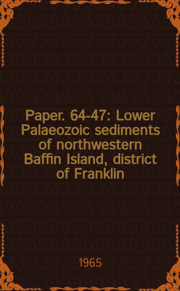 Paper. 64-47 : Lower Palaeozoic sediments of northwestern Baffin Island, district of Franklin