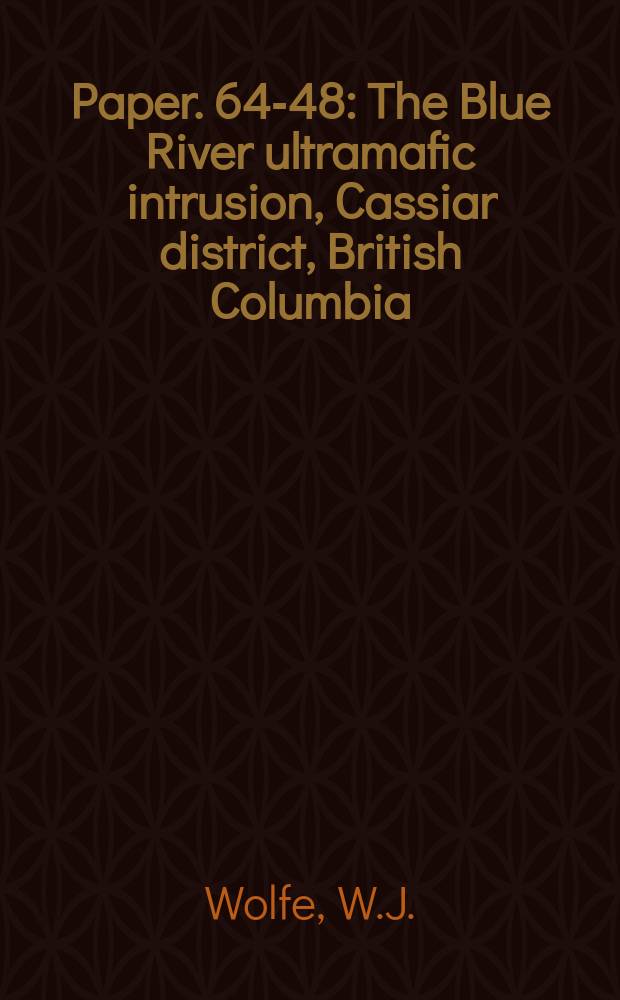 Paper. 64-48 : The Blue River ultramafic intrusion, Cassiar district, British Columbia