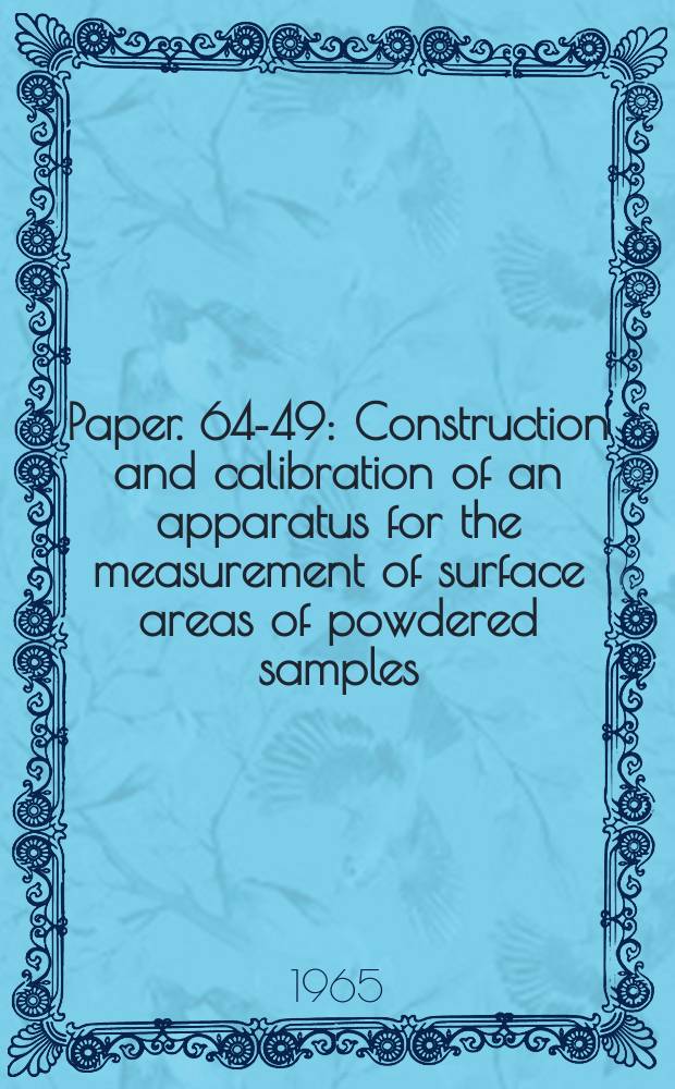 Paper. 64-49 : Construction and calibration of an apparatus for the measurement of surface areas of powdered samples