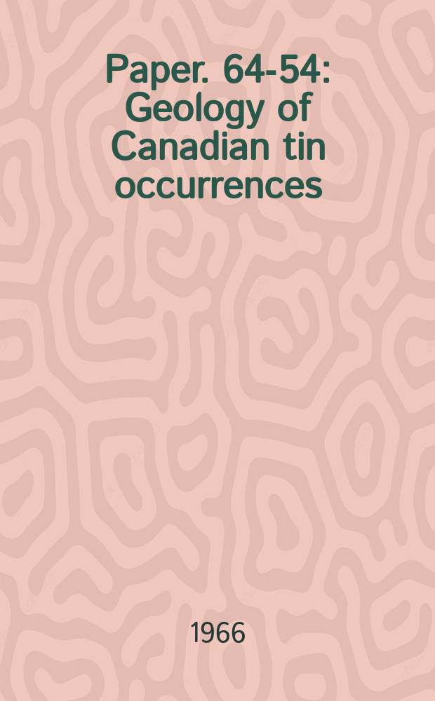 Paper. 64-54 : Geology of Canadian tin occurrences