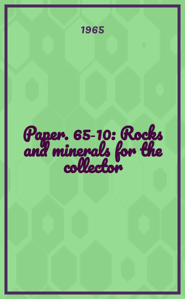 Paper. 65-10 : Rocks and minerals for the collector: Northeastern Nova Scotia, Cape Breton, and Prince Edward island