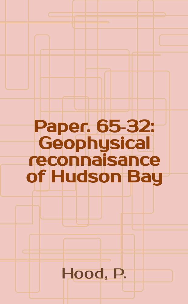 Paper. 65-32 : Geophysical reconnaisance of Hudson Bay