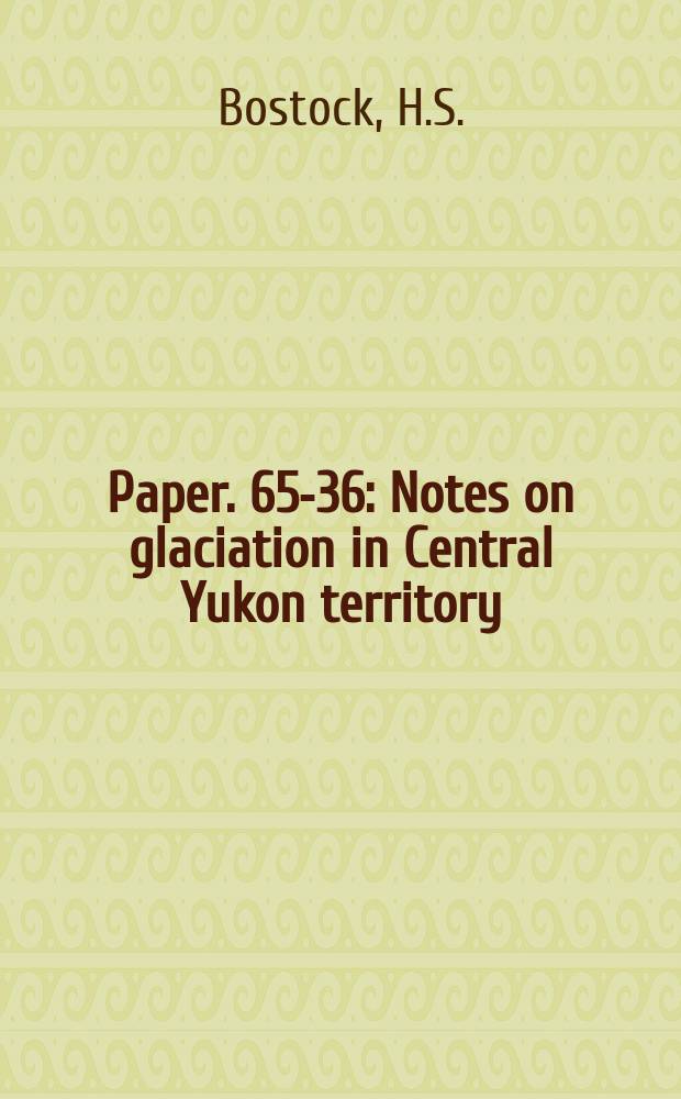 Paper. 65-36 : Notes on glaciation in Central Yukon territory