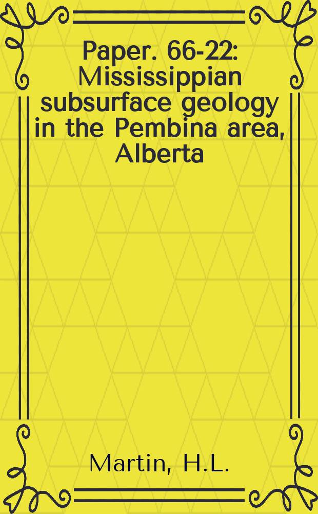 Paper. 66-22 : Mississippian subsurface geology in the Pembina area, Alberta