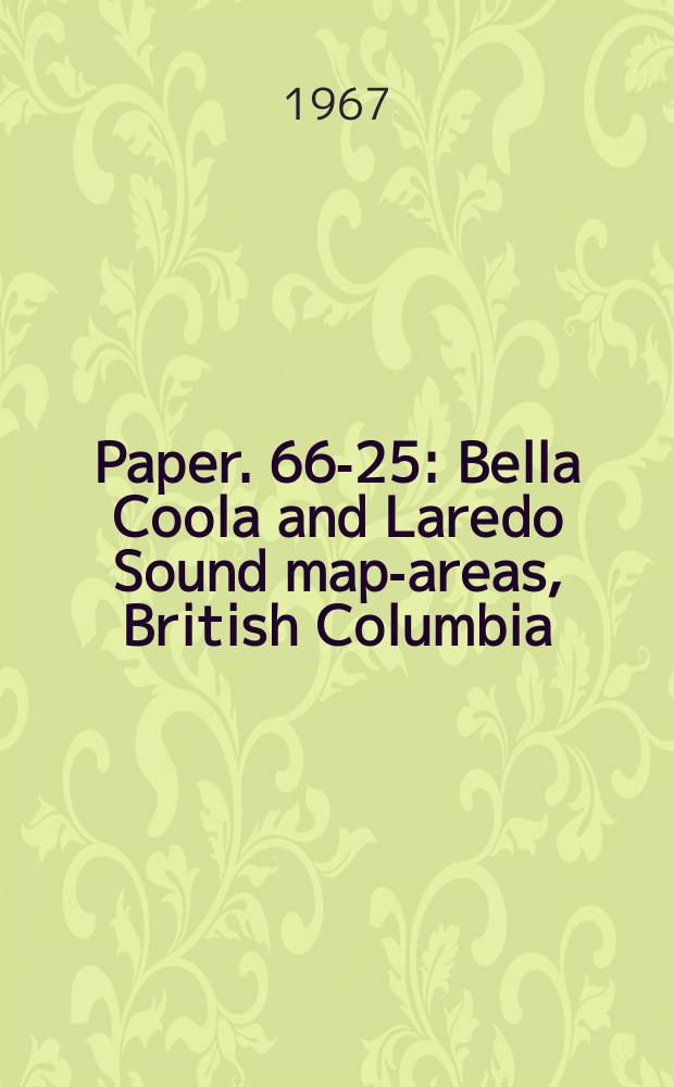 Paper. 66-25 : Bella Coola and Laredo Sound map-areas, British Columbia