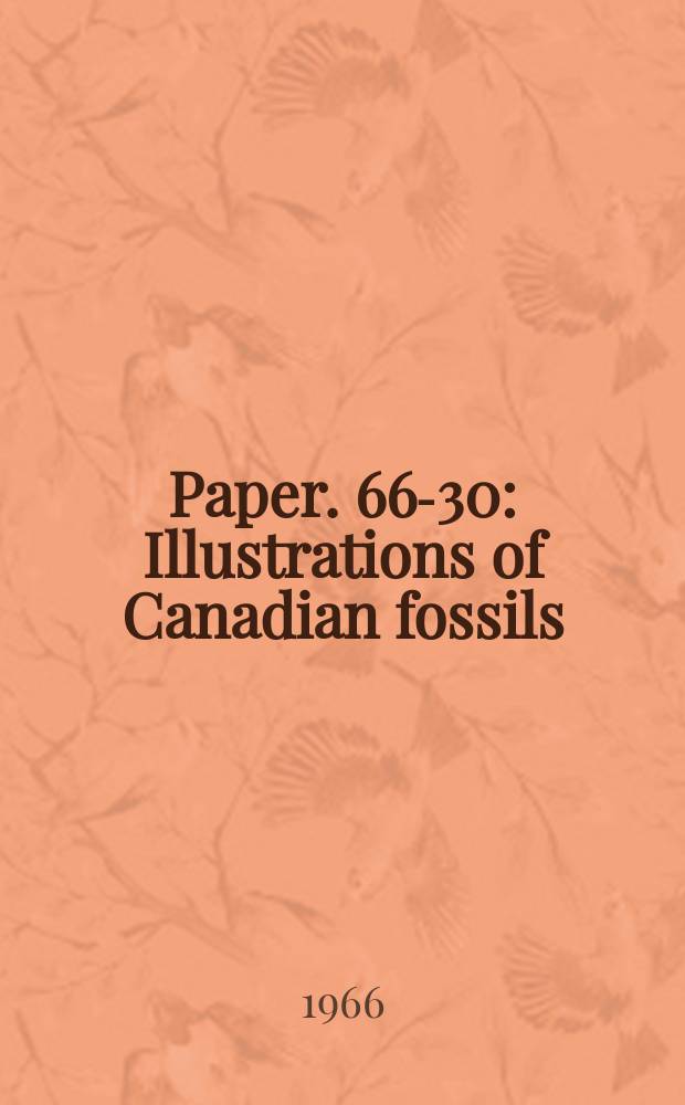 Paper. 66-30 : Illustrations of Canadian fossils