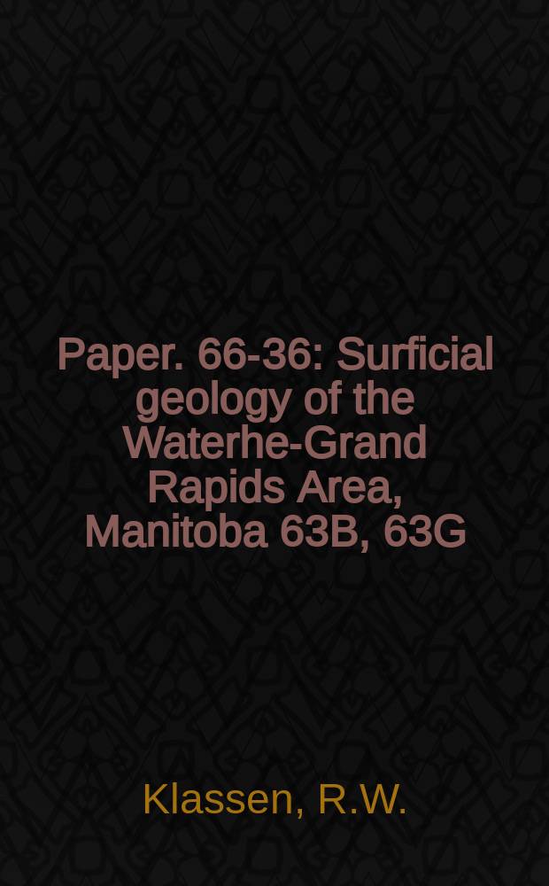 Paper. 66-36 : Surficial geology of the Waterhen- Grand Rapids Area, Manitoba 63B, 63G