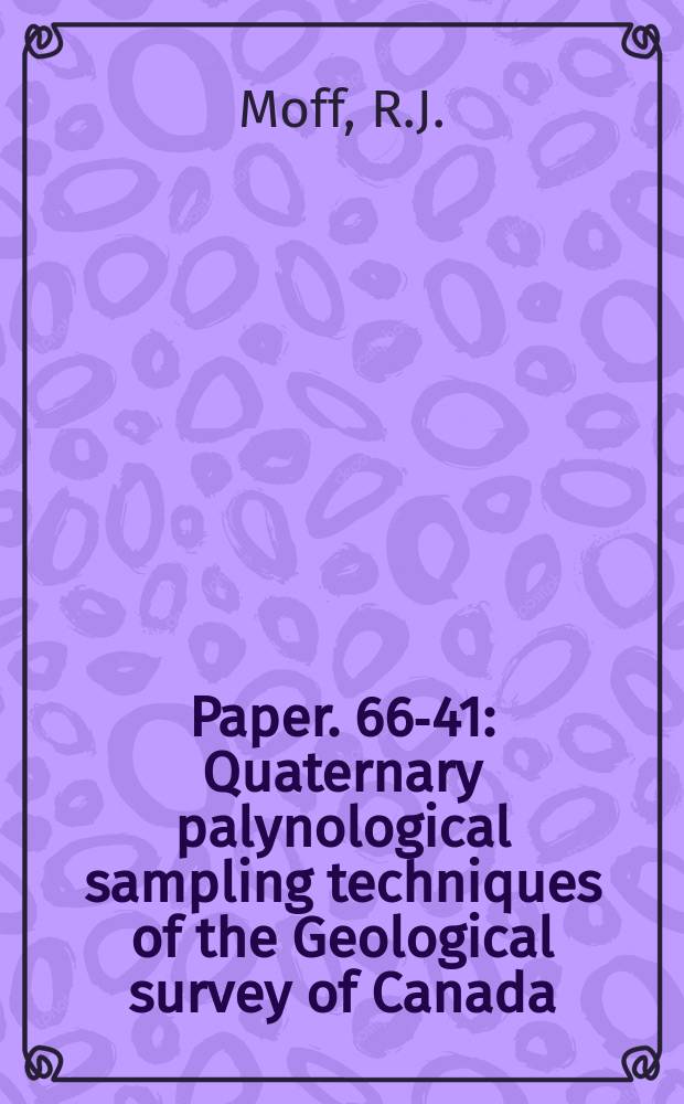 Paper. 66-41 : Quaternary palynological sampling techniques of the Geological survey of Canada