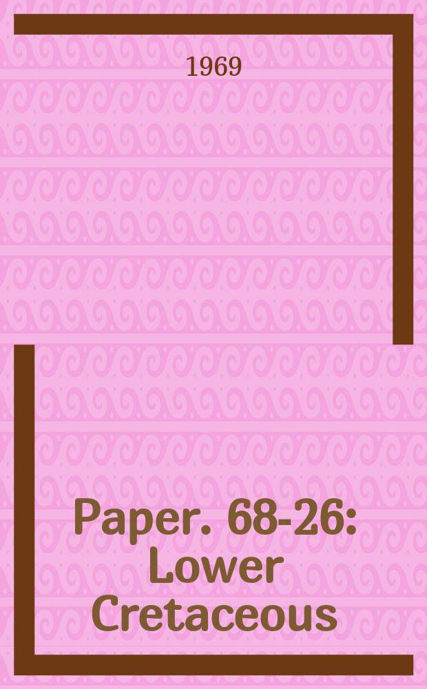 Paper. 68-26 : Lower Cretaceous (Albian) of the Yukon: stratigraphy and foraminiferal subdivisions, Snake and Peel Rivers
