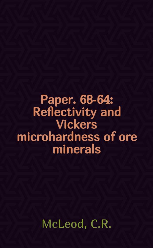 Paper. 68-64 : Reflectivity and Vickers microhardness of ore minerals