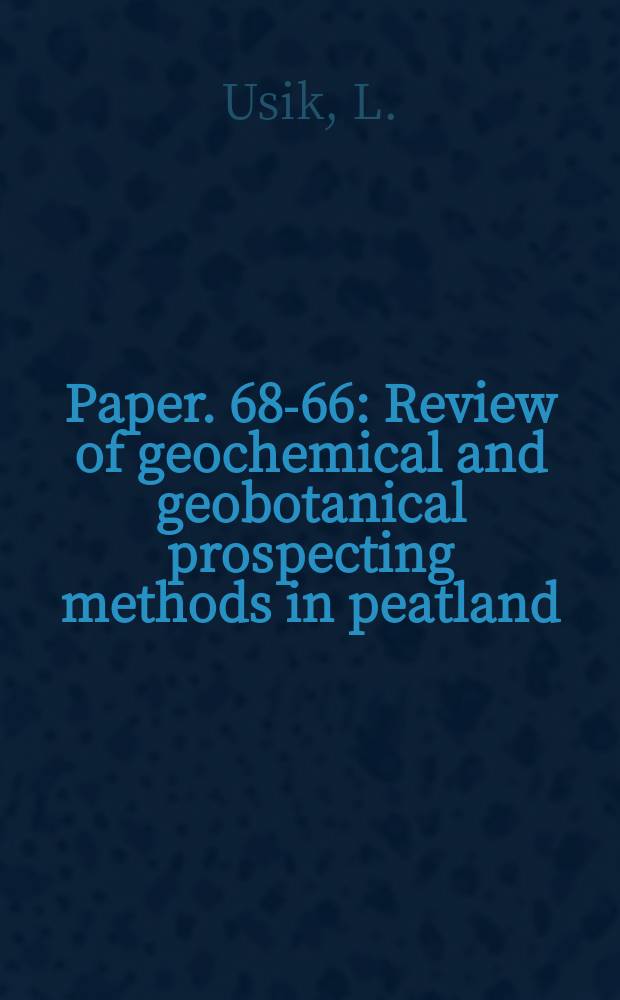 Paper. 68-66 : Review of geochemical and geobotanical prospecting methods in peatland