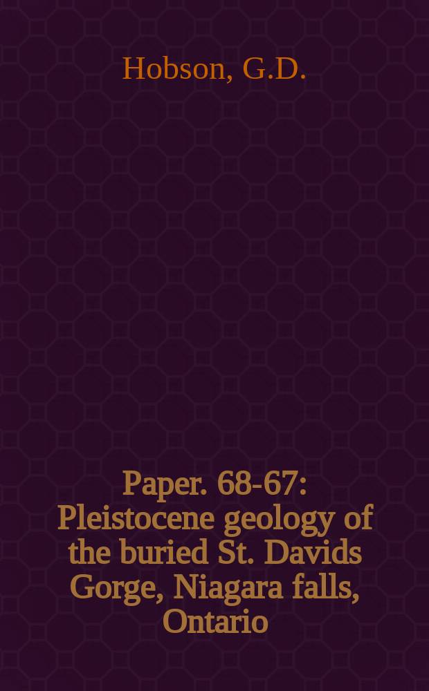 Paper. 68-67 : Pleistocene geology of the buried St. Davids Gorge, Niagara falls, Ontario: geophysical and palynological studies