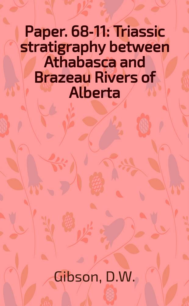Paper. 68-11 : Triassic stratigraphy between Athabasca and Brazeau Rivers of Alberta