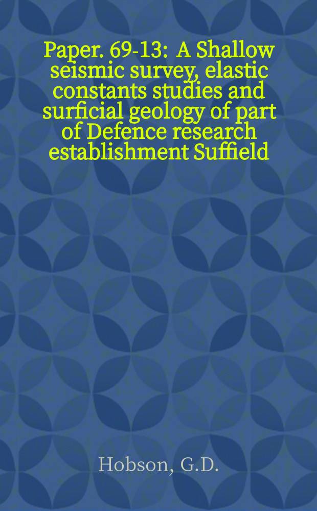 Paper. 69-13 : A Shallow seismic survey, elastic constants studies and surficial geology of part of Defence research establishment Suffield (DRES), Suffield, Alberta
