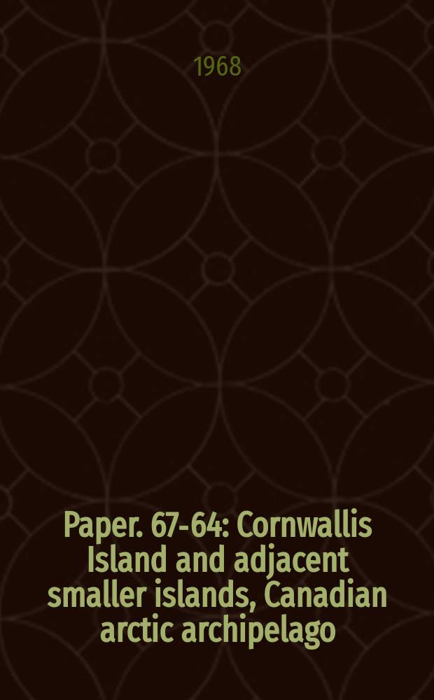 Paper. 67-64 : Cornwallis Island and adjacent smaller islands, Canadian arctic archipelago