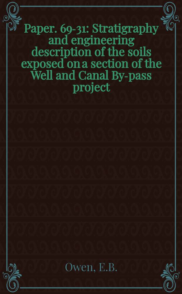 Paper. 69-31 : Stratigraphy and engineering description of the soils exposed on a section of the Well and Canal By-pass project (Contract 743) Ontario, Canada
