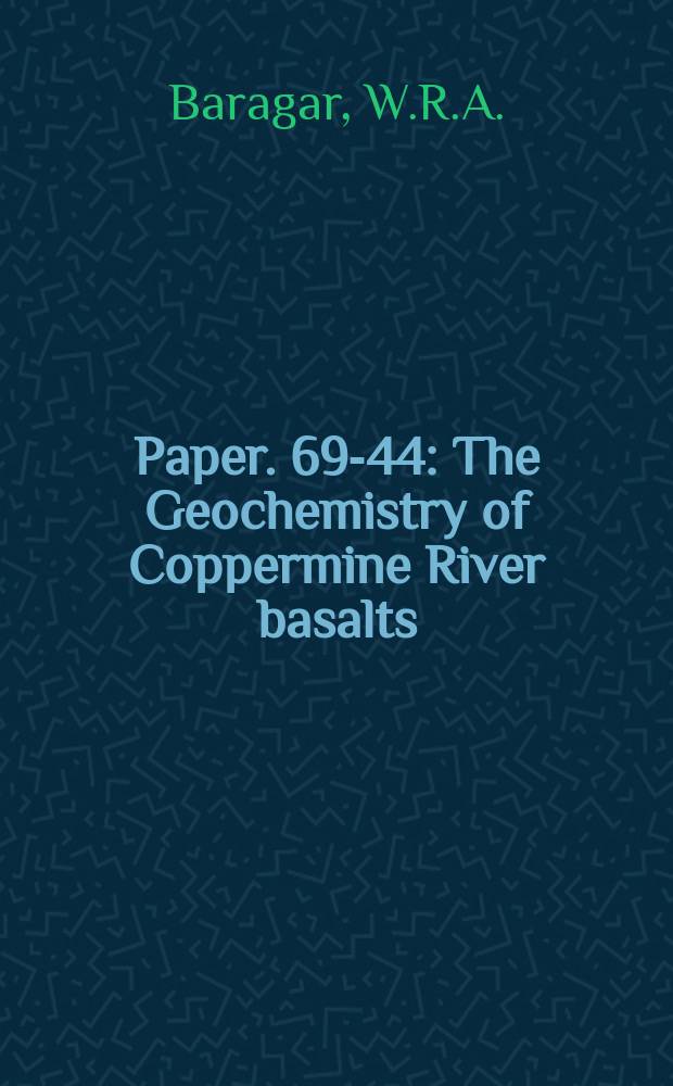 Paper. 69-44 : The Geochemistry of Coppermine River basalts