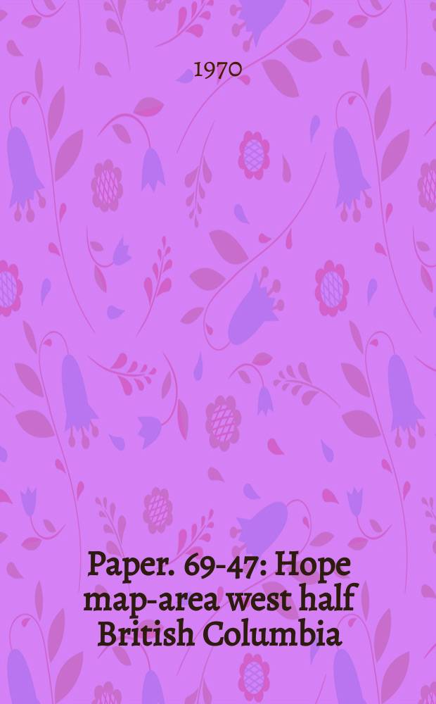 Paper. 69-47 : Hope map-area west half British Columbia