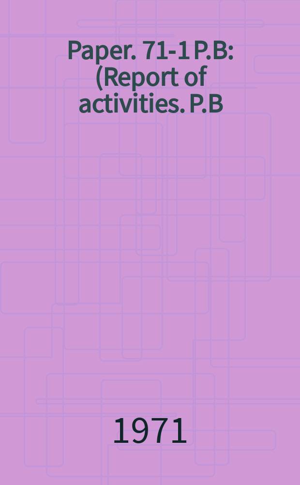 Paper. 71-1 P.B : (Report of activities. P.B