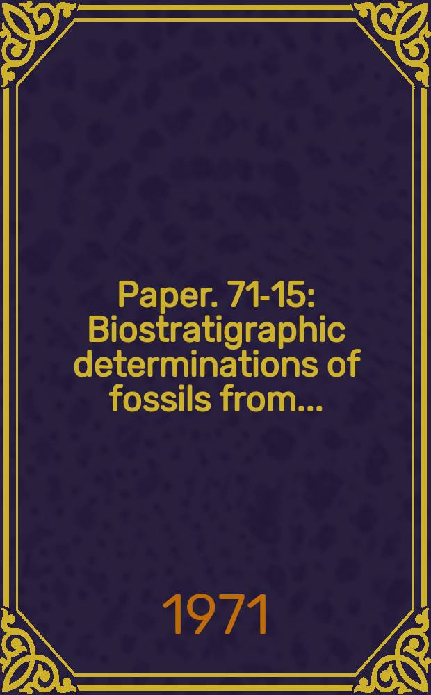 Paper. 71-15 : Biostratigraphic determinations of fossils from ...