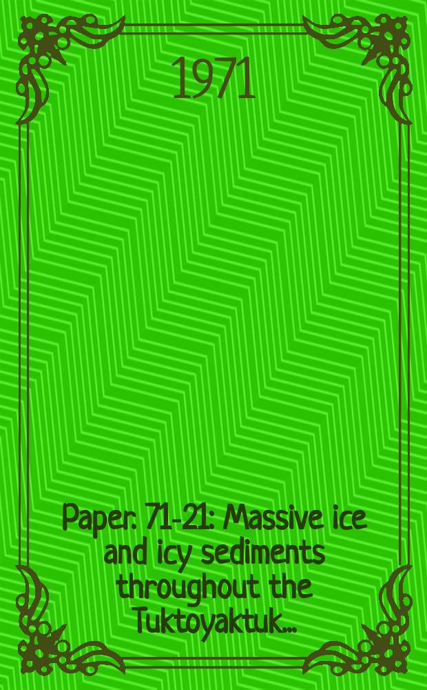 Paper. 71-21 : Massive ice and icy sediments throughout the Tuktoyaktuk ...