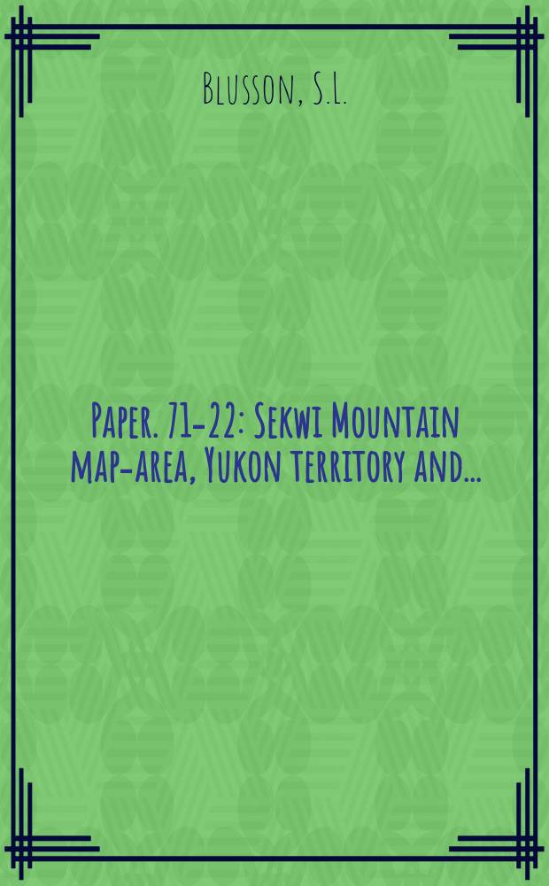 Paper. 71-22 : Sekwi Mountain map-area, Yukon territory and ...