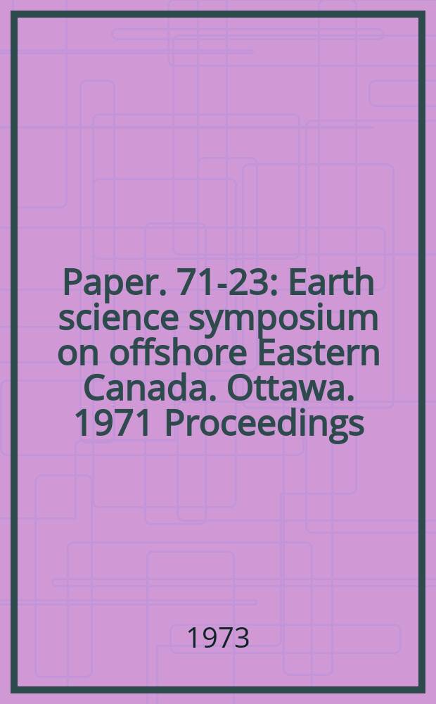 Paper. 71-23 : Earth science symposium on offshore Eastern Canada. Ottawa. 1971 Proceedings