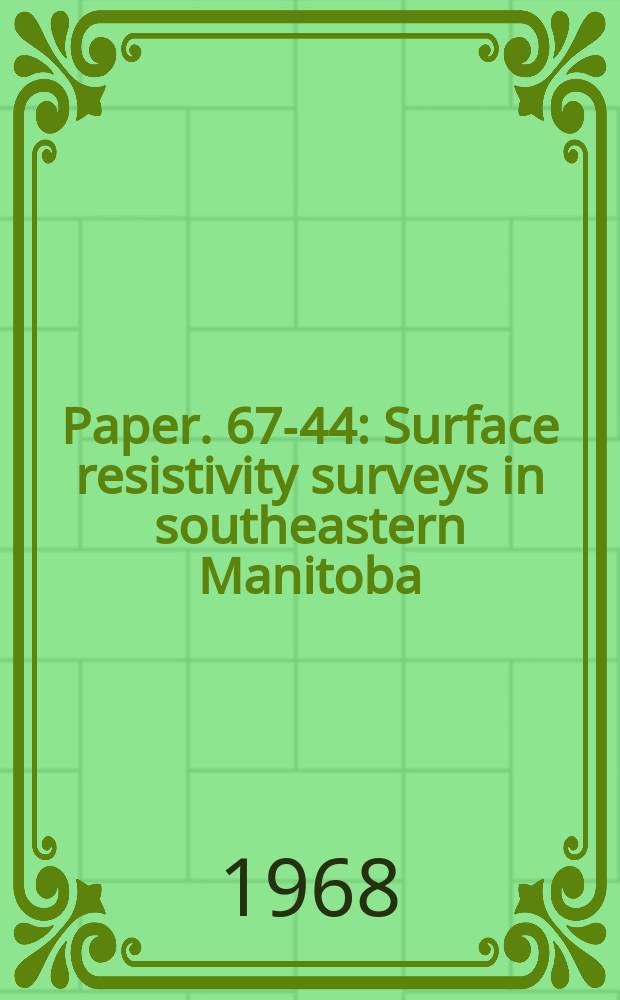 Paper. 67-44 : Surface resistivity surveys in southeastern Manitoba