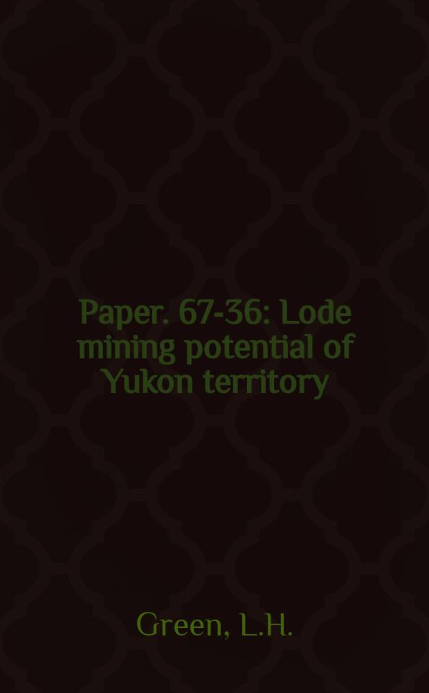 Paper. 67-36 : Lode mining potential of Yukon territory