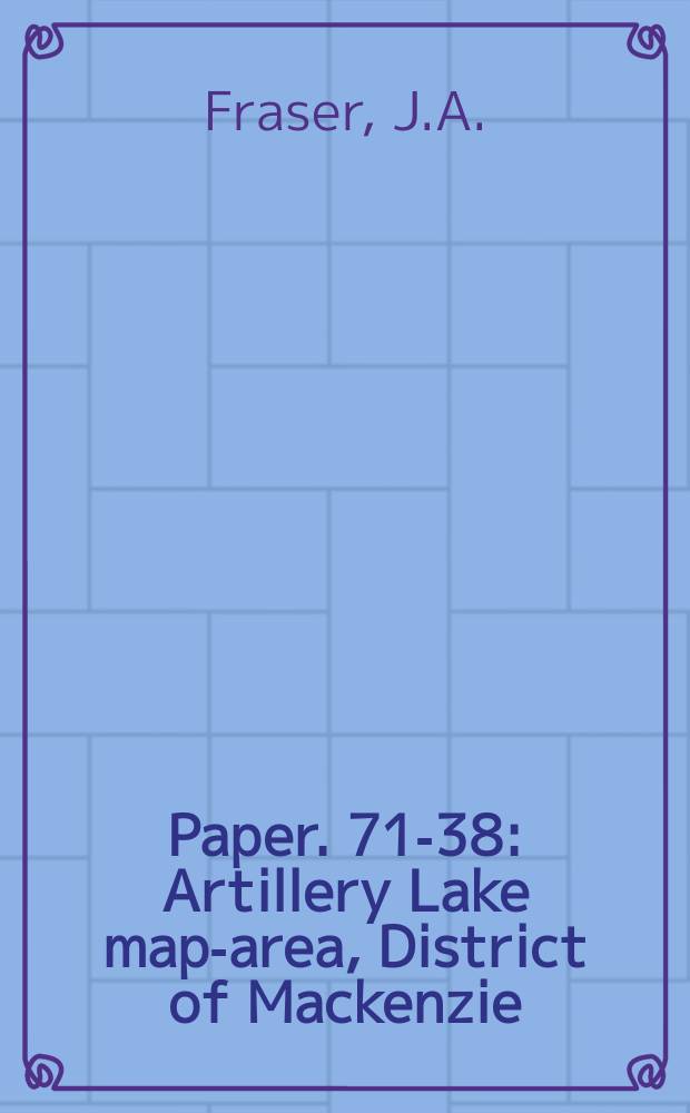 Paper. 71-38 : Artillery Lake map-area, District of Mackenzie