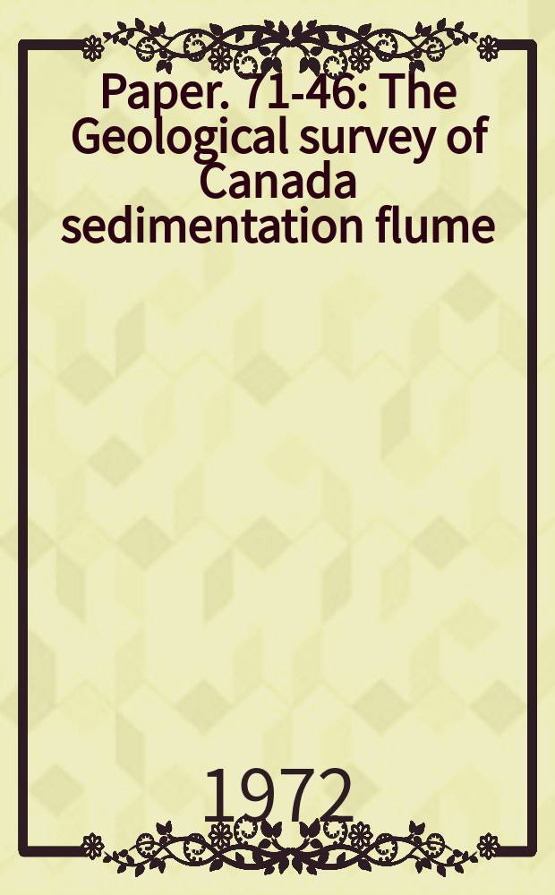 Paper. 71-46 : The Geological survey of Canada sedimentation flume