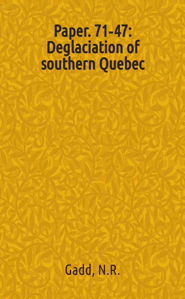 Paper. 71-47 : Deglaciation of southern Quebec