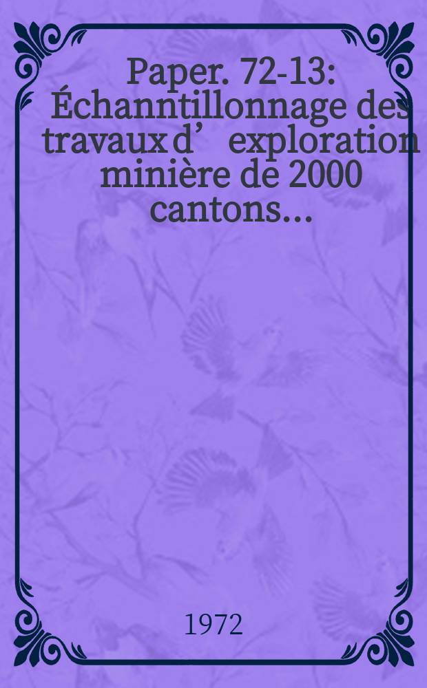 Paper. 72-13 : &Eacute;channtillonnage des travaux d&rsquo;exploration mini&egrave;re de 2000 cantons ...
