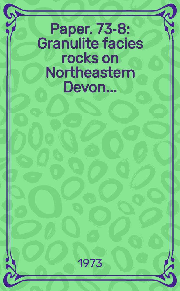 Paper. 73-8 : Granulite facies rocks on Northeastern Devon ...
