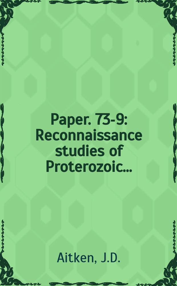 Paper. 73-9 : Reconnaissance studies of Proterozoic ...