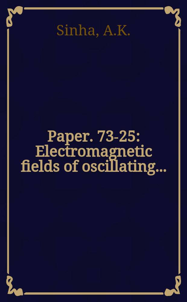 Paper. 73-25 : Electromagnetic fields of oscillating ...