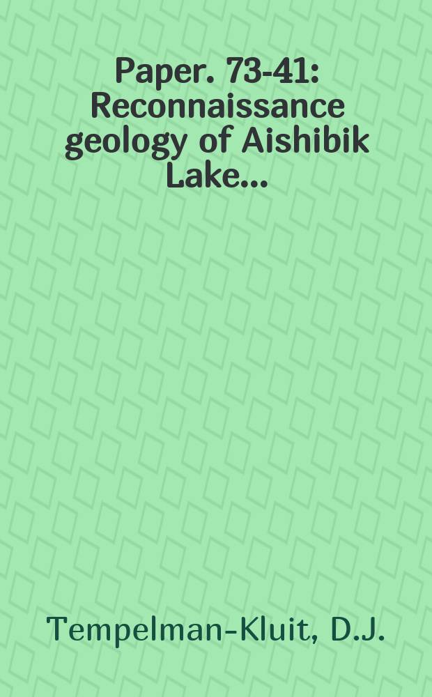 Paper. 73-41 : Reconnaissance geology of Aishibik Lake ...