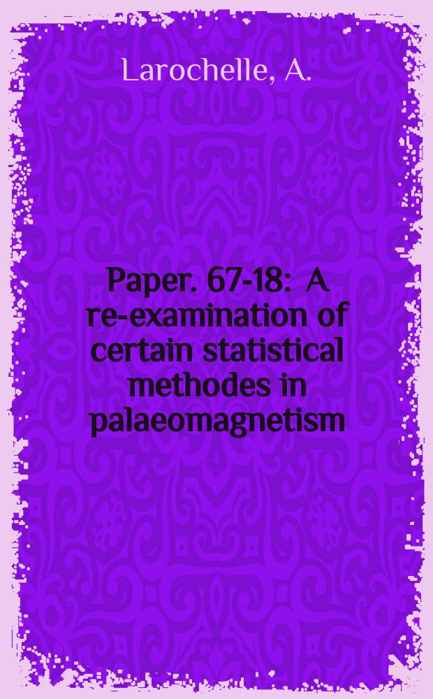Paper. 67-18 : A re-examination of certain statistical methodes in palaeomagnetism