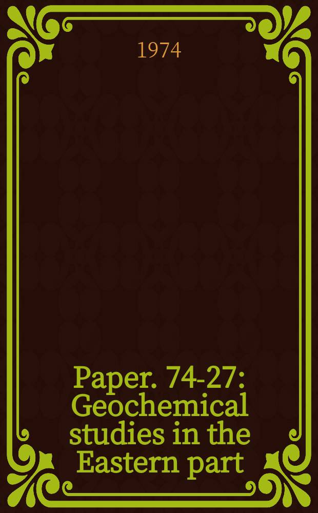 Paper. 74-27 : Geochemical studies in the Eastern part
