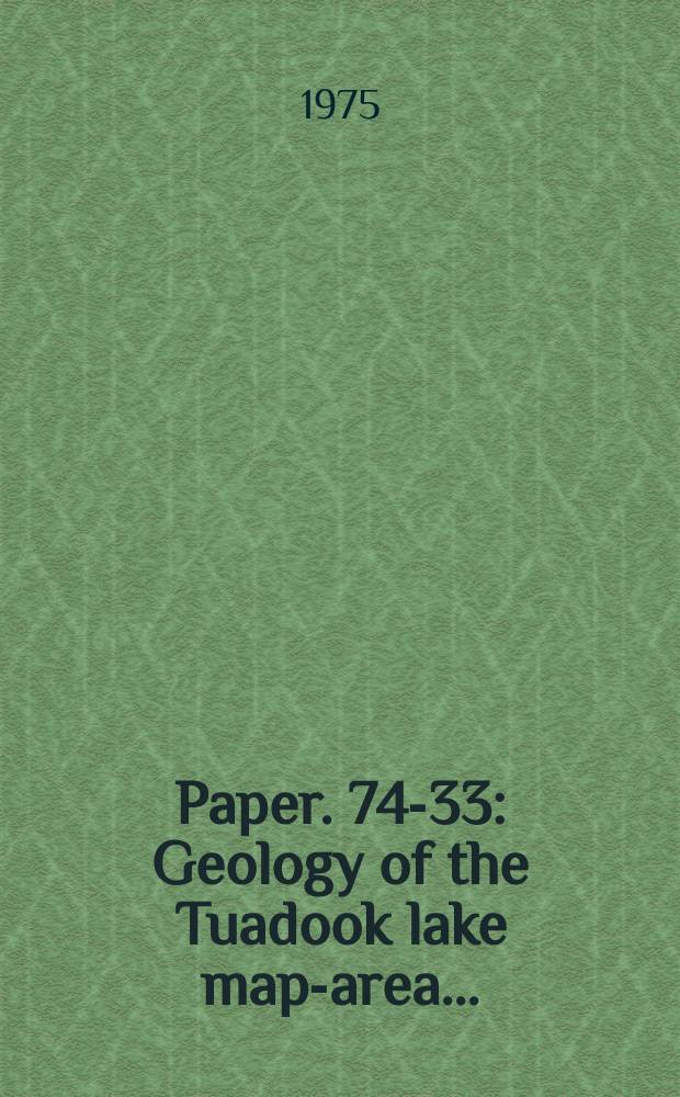 Paper. 74-33 : Geology of the Tuadook lake map-area ...