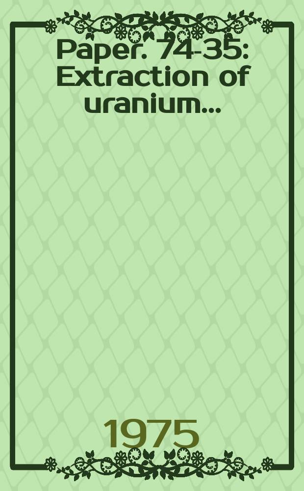 Paper. 74-35 : Extraction of uranium ...