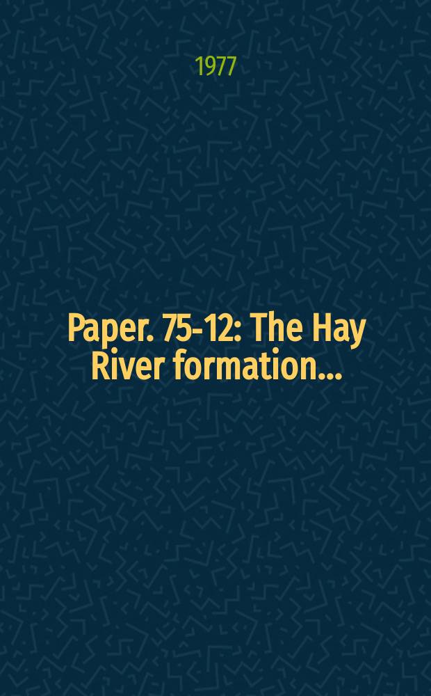 Paper. 75-12 : The Hay River formation ..