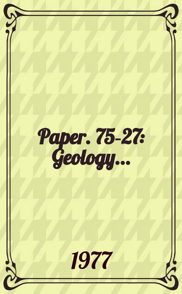 Paper. 75-27 : Geology ...