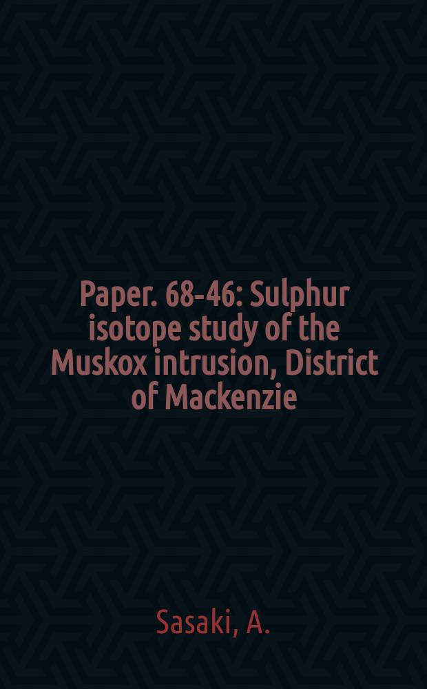 Paper. 68-46 : Sulphur isotope study of the Muskox intrusion, District of Mackenzie (86 J/13, O/3)