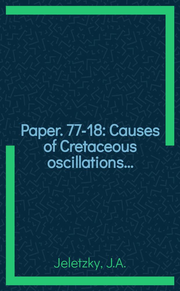 Paper. 77-18 : Causes of Cretaceous oscillations ...