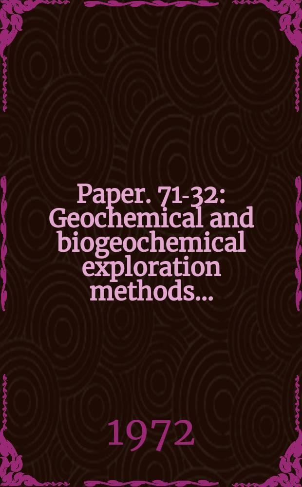 Paper. 71-32 : Geochemical and biogeochemical exploration methods ...