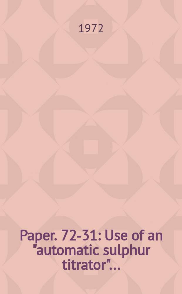 Paper. 72-31 : Use of an "automatic sulphur titrator" ...