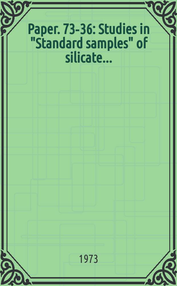 Paper. 73-36 : Studies in "Standard samples" of silicate ...