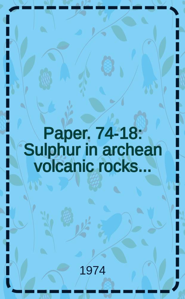Paper. 74-18 : Sulphur in archean volcanic rocks ...
